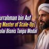 Belajar dari Abdurrahman bin Auf: Sang Master of Scale-Up yang Memulai Bisnis Tanpa Modal